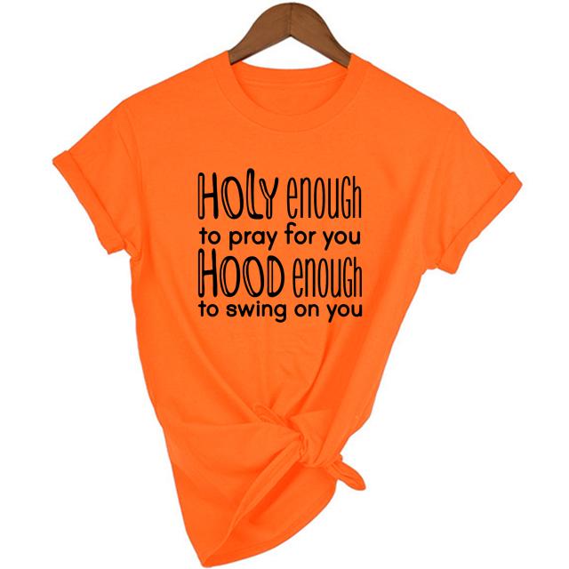 Holy Enough To Pray For You Hood Enough To Swing On You T Shirt Women Fashion