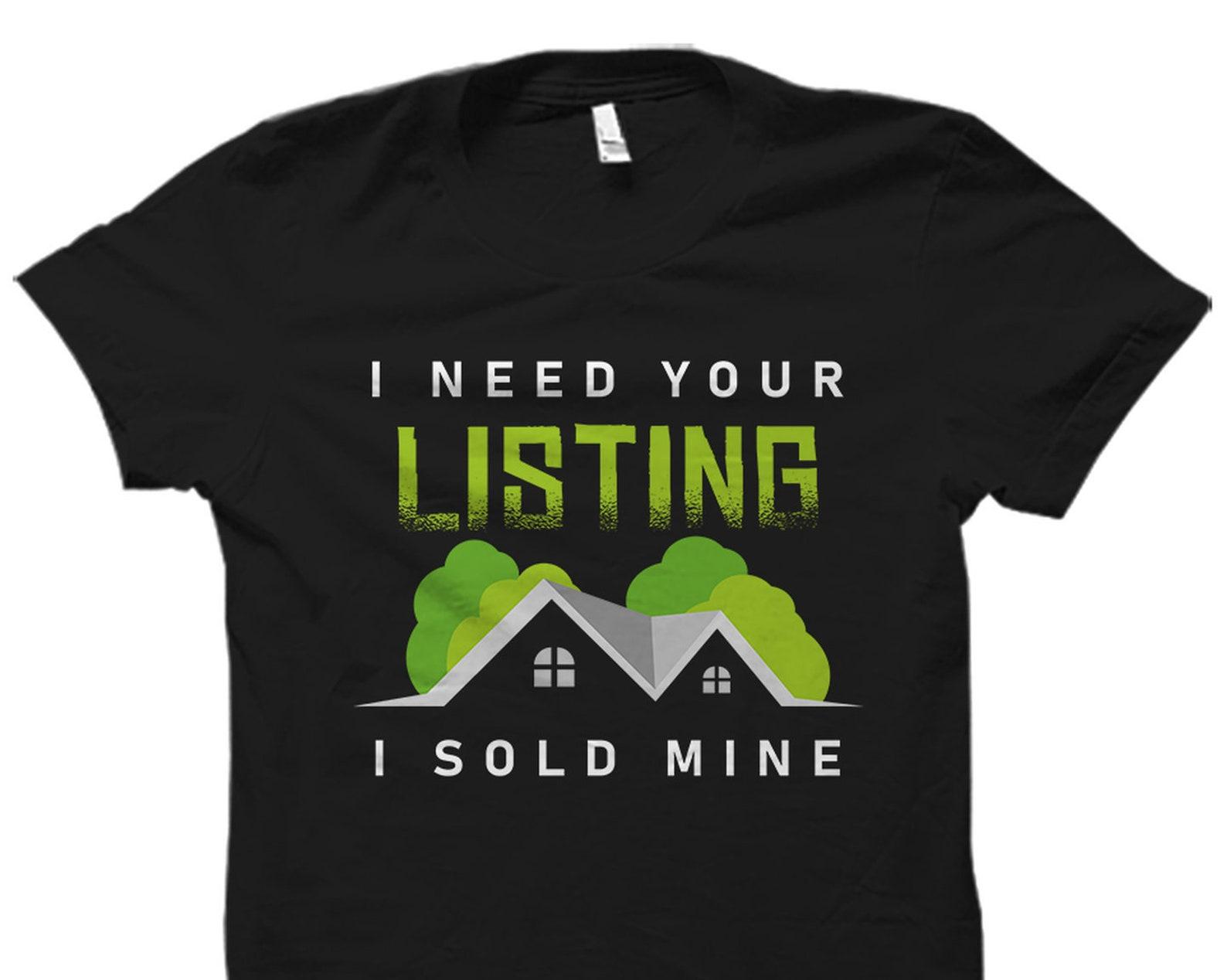 Funny Real Estate Agent Gift. Real Estate Agent T-Shirt. Agent Shirt. Agent T-Shirt. Estate T-Shirt I Need Your Listing #OS1954 2XL