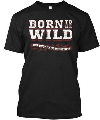 T-shirt Nuova Born To Be Wild But Only Until Made in USA Taglia dalla S alla 5XL