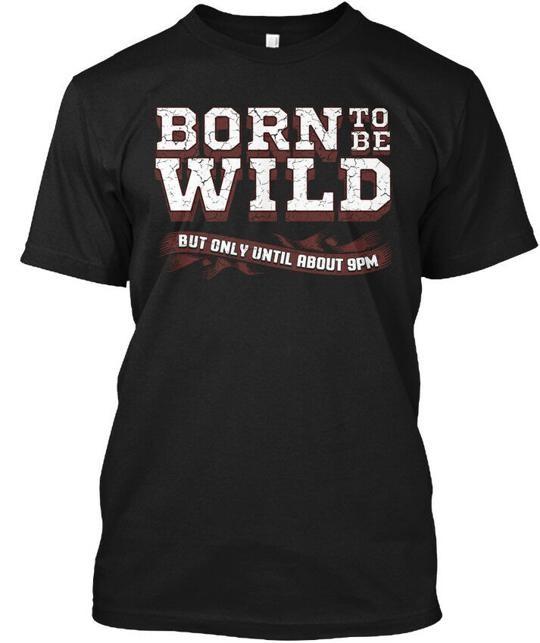 

Совершенно новая футболка Born To Be Wild But Only Until, произведено в США, размеры от S до 5XL. S