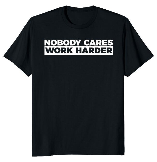 Motivational Fitness Nobody Cares Work Harder Tee Classic T-Shirt XXL