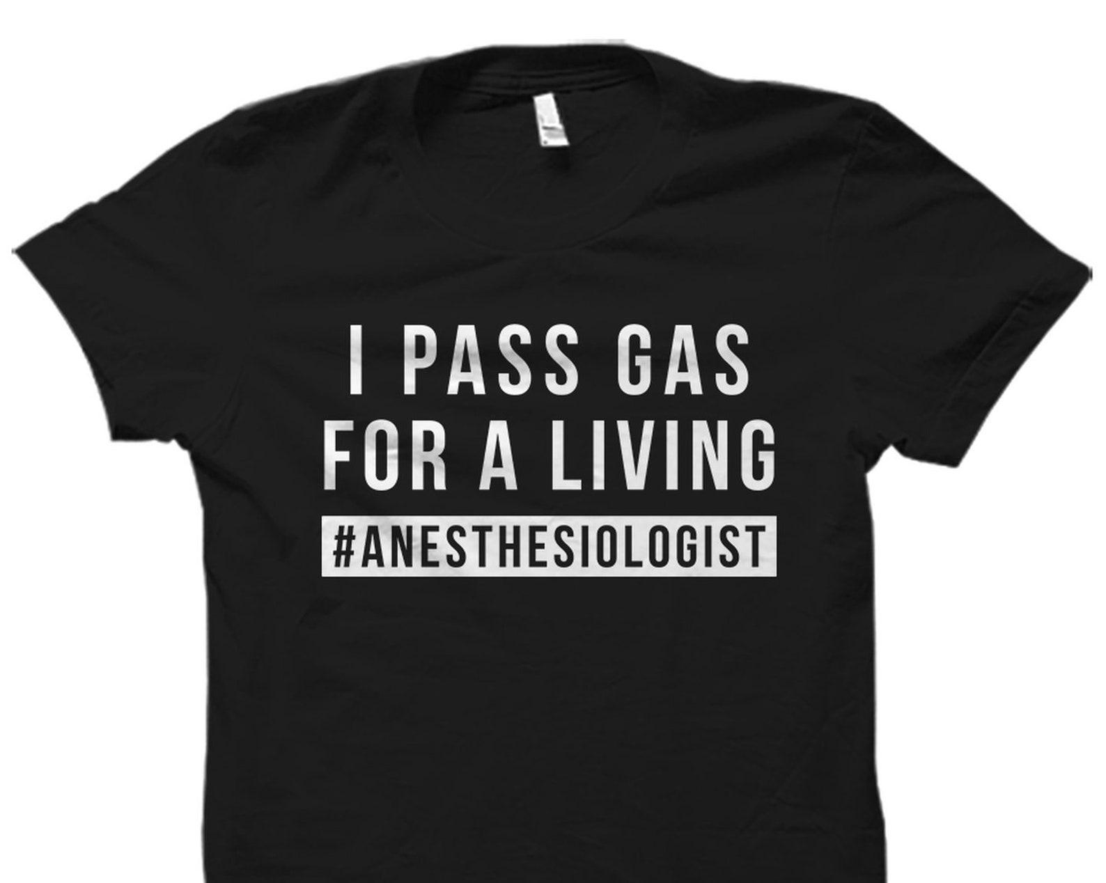 Funny Anesthesiologist Gift. Anesthesiologist Shirt. Anesthesiology Gift. Anesthesiology Shirt I Pass Gas For A Living #OS2021 2XL