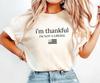 I’m Thankful I’m Not A Liberal Shirt, Funny Thanksgiving Tee