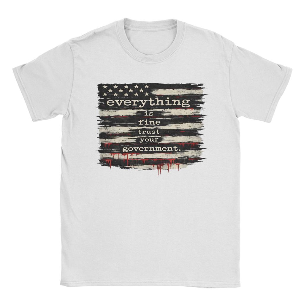 Everything Is Fine Trust Your GovernUnisext TShirt for Unisex  Pure Cotton Tee Shirt Crew Neck Short Sleeve T Shirt Plus Size Clothes