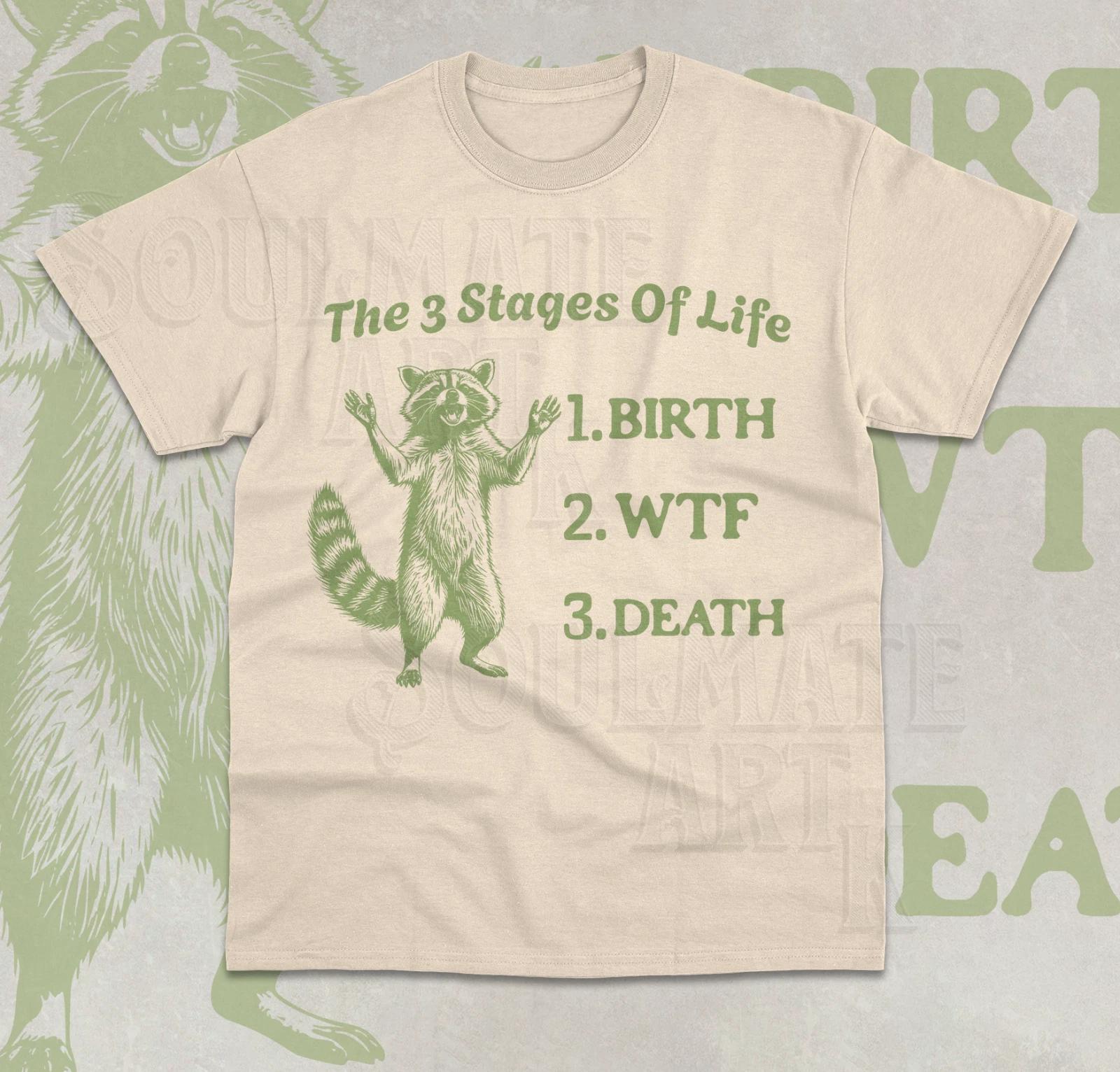 Three Stages Of Life T-Shirt Funny Meme Raccoon WTF Unisex Weird Shirt 3XL