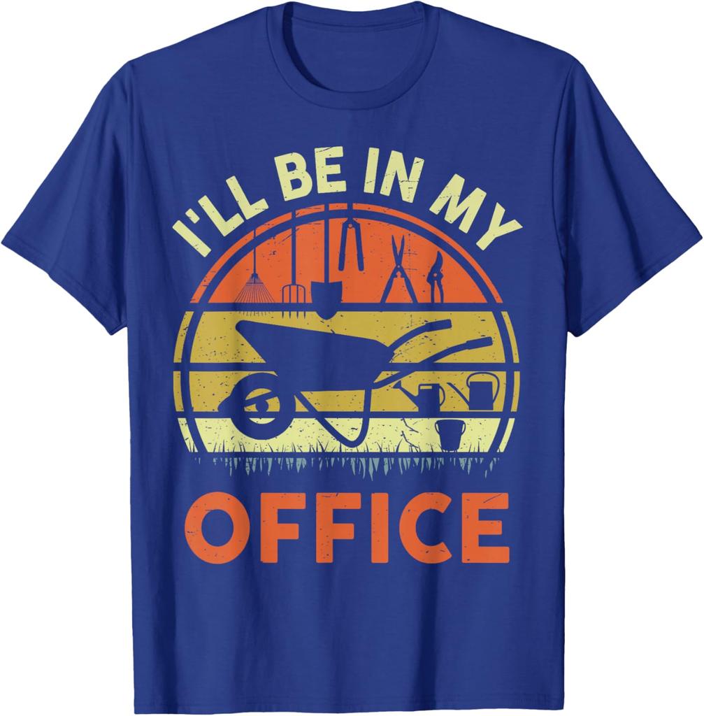 Gardening Ill Be In My Office Funny Gardener Gift Graphic Tee Cotton Short Sleeve Daily Tshirt