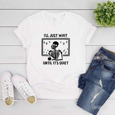 Lustiges Lehrer-T-Shirt „I'll Just Wait Until Quiet“ Druck-T-Shirts Skelett Unisex Frauen Kleidung Unisex T-Shirt Halloween T-Shirt Großhandel