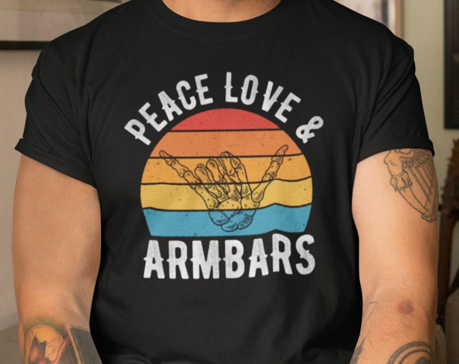 Peace Love and Armbars Funny Jiu Jitsu Shirt for Men and Women - Brazilian Jiu Jitsu Training Tee - BJJ Grappling Humor Apparel S