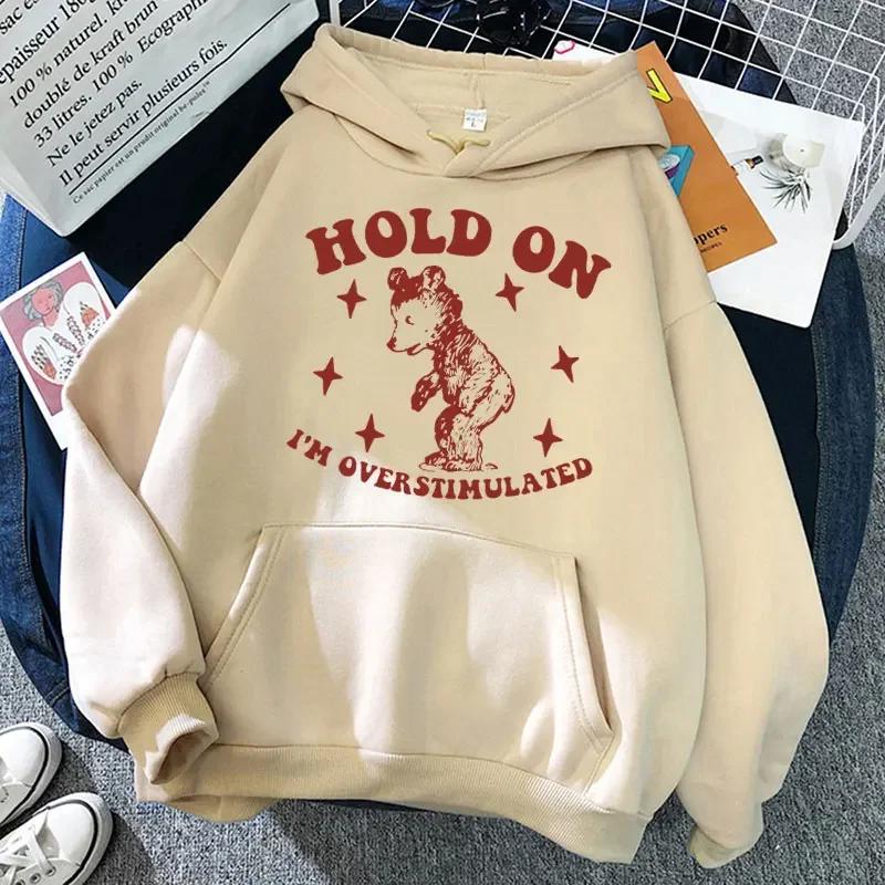 Hold On I'm Overstimulated Funny Bear Hoodie Men Women Fashion Design Aesthetic Sweatshirts Oversized Casual Clothes Streetwear