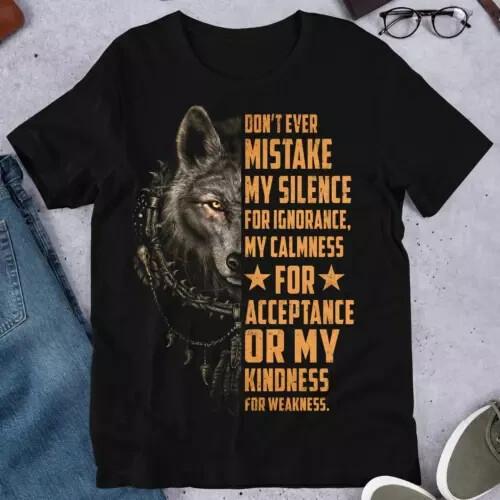 

Wolf Don t Ever Mistake My Silence For Ignorance My Calmness T-shirt Size S-5XL Unisex T-Shirt XL