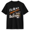 Ill Be In The Backyard Summer Fashion T Shirt Unisexs Awesome TShirts Beach O Neck Fashion Tee Shirt Hot Sale Oversized Tops