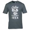 Funny Coffee Is Always A Good Idea Tshirt