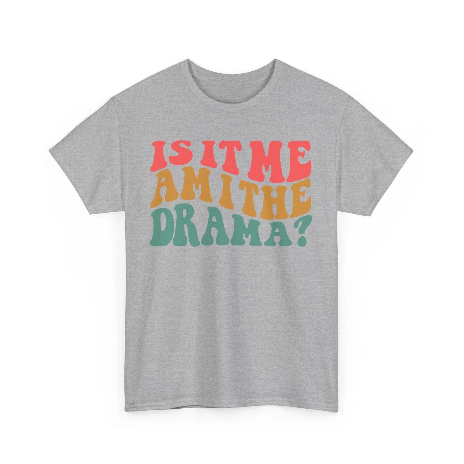 Is It Me Am I The Drama T-Shirt – Funny Theater Club Actor Lover Graphic Tee L