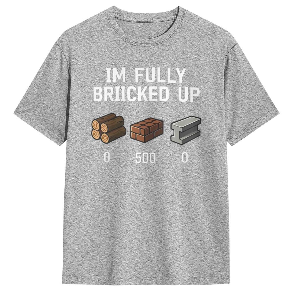 Unisex Im Fully Bricked Up Funny Saying Quote TShirts 100 Cotton Tees Classic ShortSleeved T Shirt O Neck Cool Tshirt Plus Size