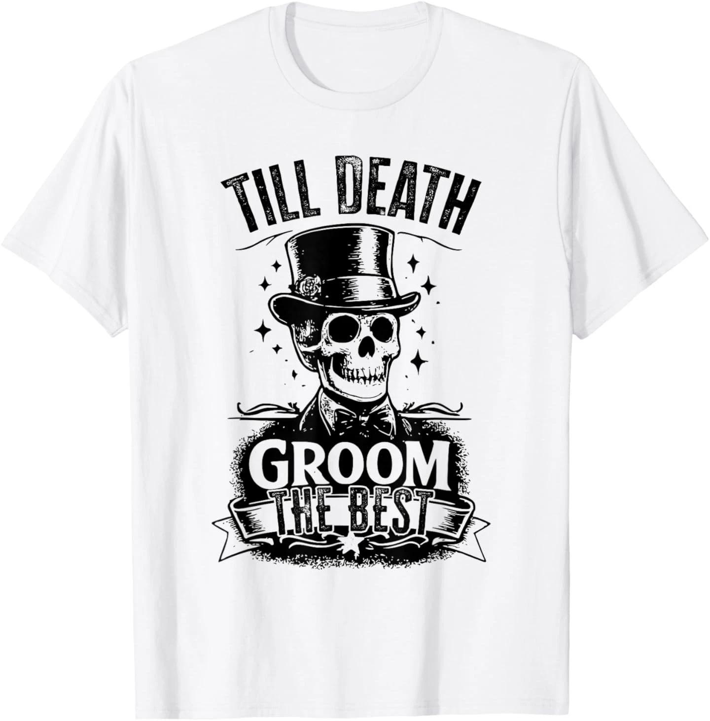 

Till Death Sarcastic Groom Gothic Bacherol Party T-Shirt 4XL