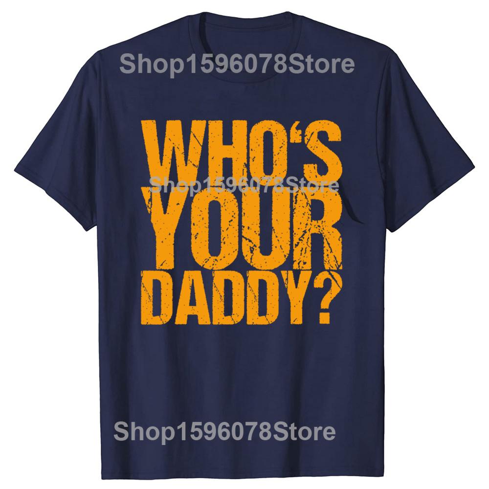 Funny Quote T Shirt Men Who Is Your Daddy Graphic Print Casual Cotton Top Unisex Streetwear Tee Soft Breathable Comfortable S
