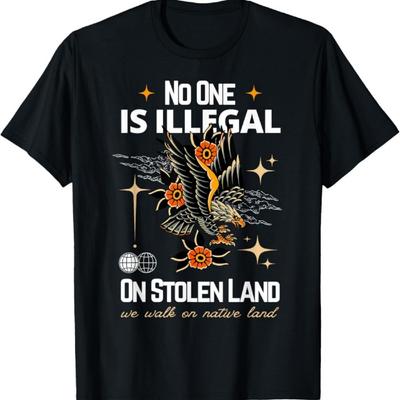 No One Is Illegal On Stolen Land We Walk On Native Land T-Shirt2