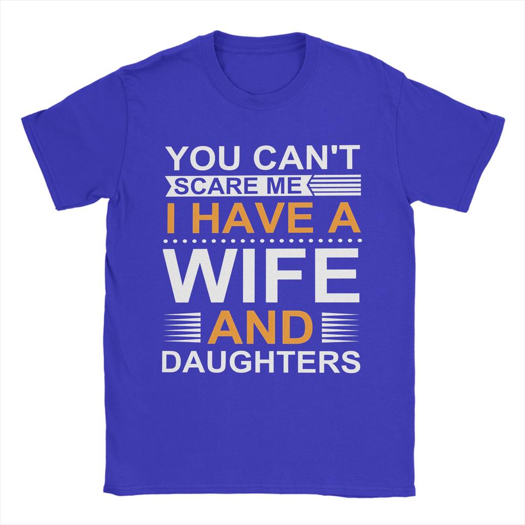 You Cant Scare Me I Have A Wife And Daughters T Shirts Mens  100 Cotton Funny TShirts Round Collar  Tee Shirt Short Sleeve