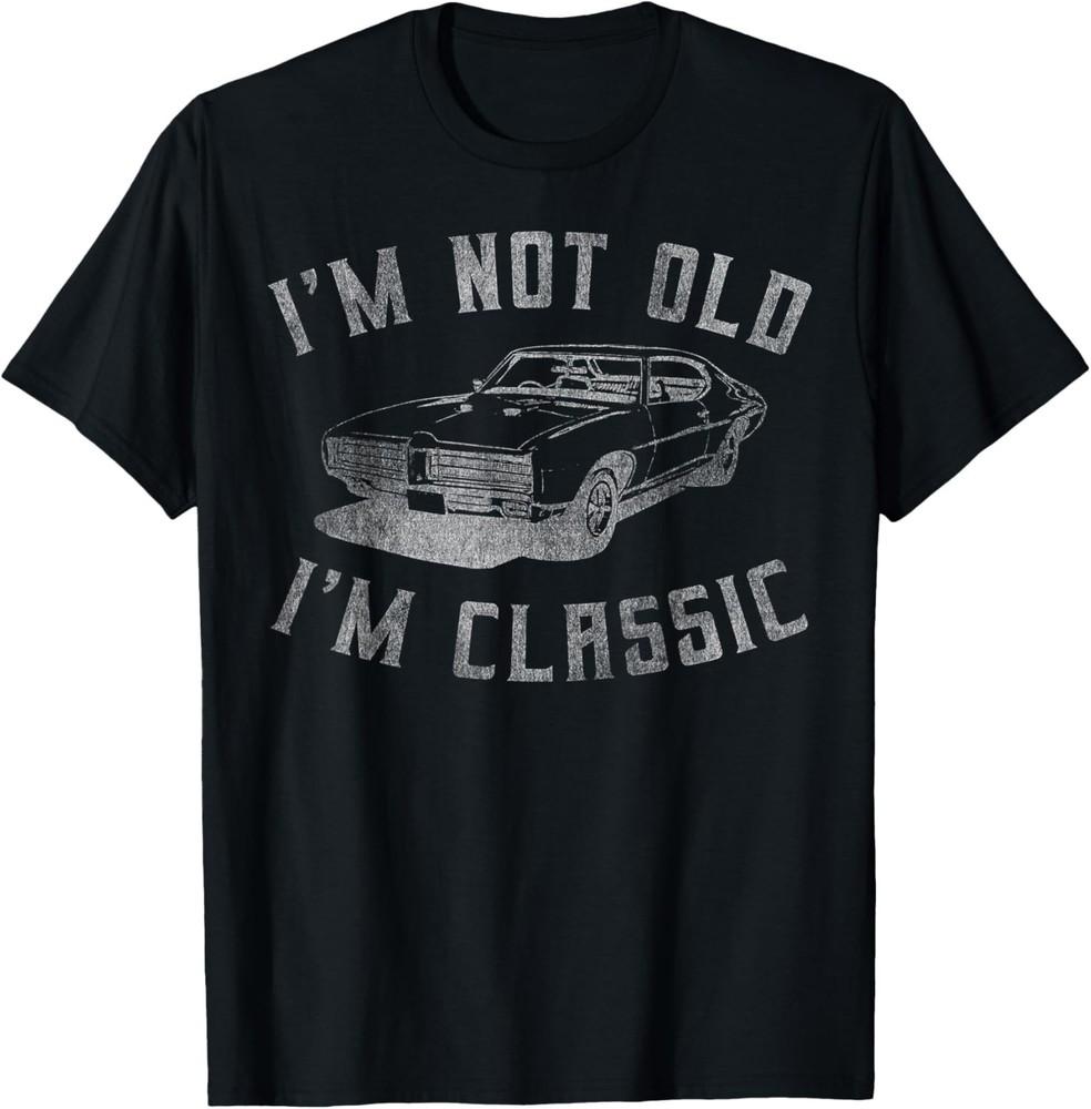 I'm Not Old I'm Classic Funny Car Graphic - Mens _ Womens Short Sleeve T-Shirt