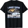Snowplow Fazer a Neve Desaparecer Presente para Motorista de Caminhão de Limpeza de Neve Camiseta Unissex