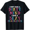 I Don't Have A Dirty Mind I Have A Cotton Men Imagination Sarcasti T Shirt