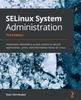 The SELinux System Administration : Implement Mandatory Access Control To Secure Applications, Users, and Information Flows On Linux Book