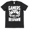 Gamer T Shirt For Gamers Dont Die They Respawn Shooting Game Player Adults Kids
