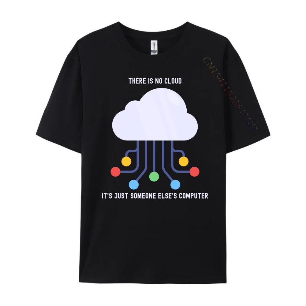 Funny There Is No Cloud Just Someone Else Computer Black T Shirt TShirt Letter
