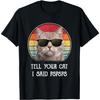 Funny Cat Shirt Retro Tell Your Cat I Said Pspsps Men Women Girls Kids T-Shirt