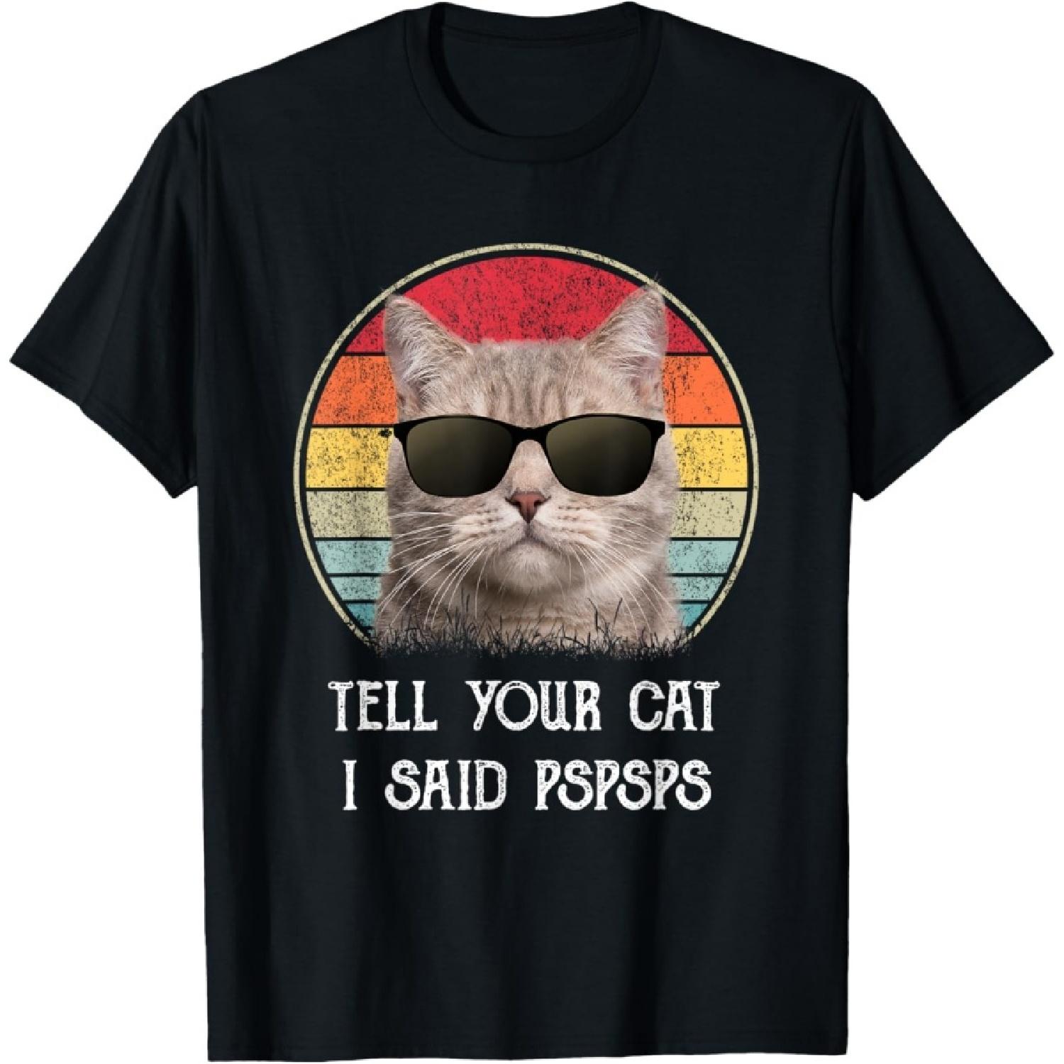 

Funny Cat Shirt Retro Tell Your Cat I Said Pspsps Men Women Girls Kids T-Shirt XXXXXL чорний