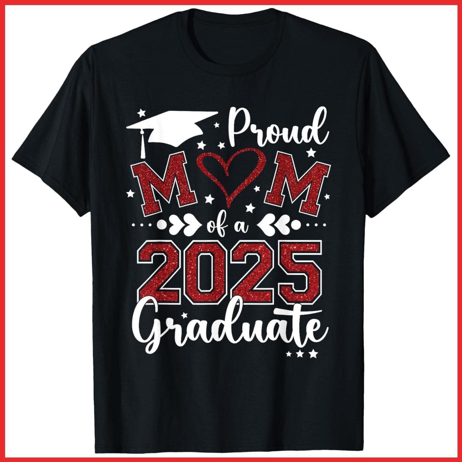 Proud Mom Of A Class Of 2025 Graduate Black Cotton T-Shirt S-5XL S