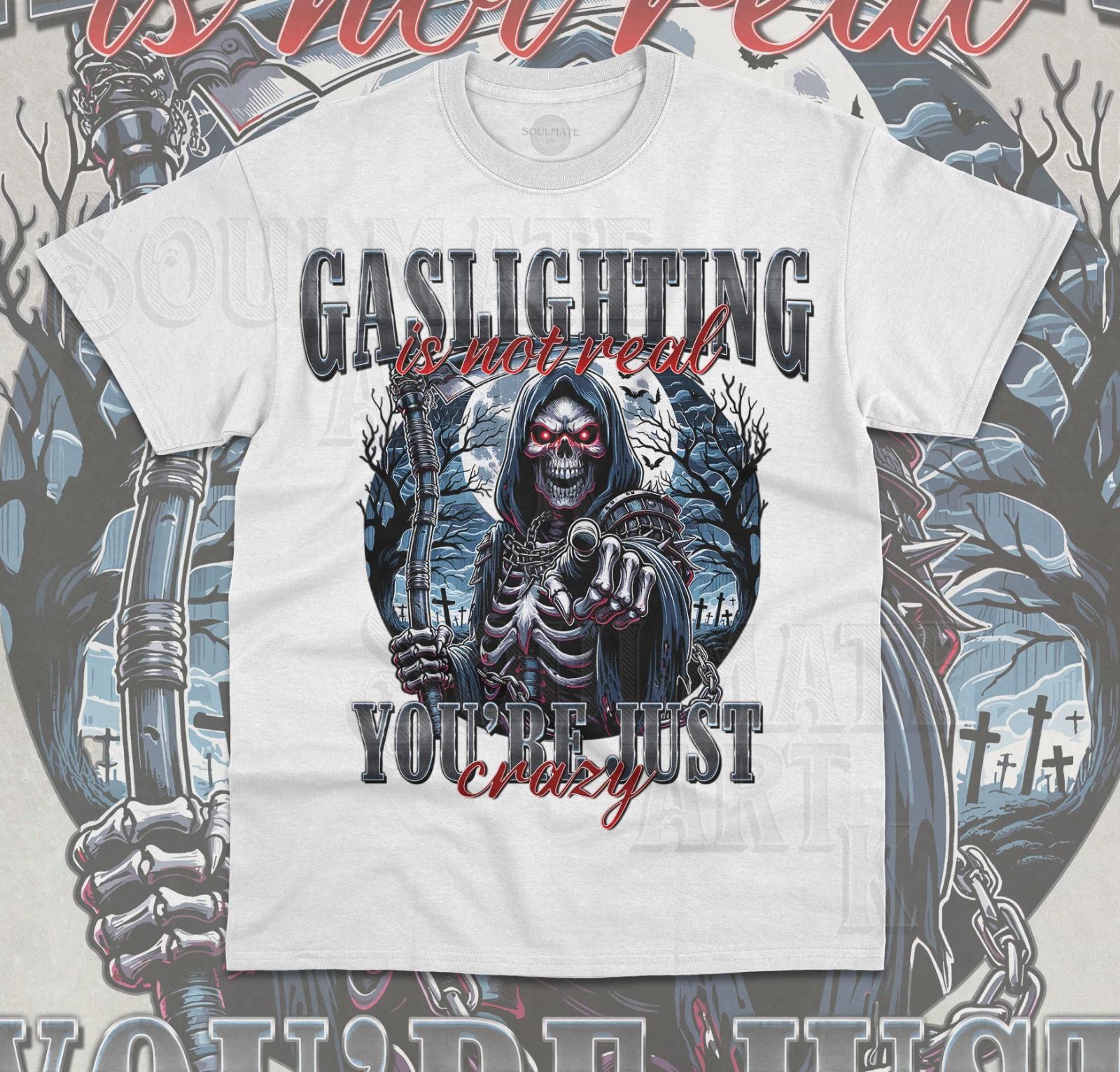 Gaslighting Is Not Real You re Just Crazy T- Shirt Funny Meme Skeleton  Shirt S