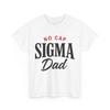 Father Shirt, No Cap Sigma Dad Father's Day Men T Shirt
