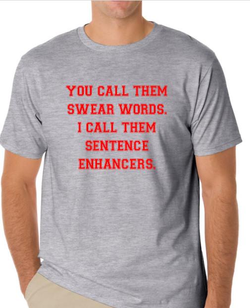 

You call them swear words I call them sentence enhancers funny T shirt tee L