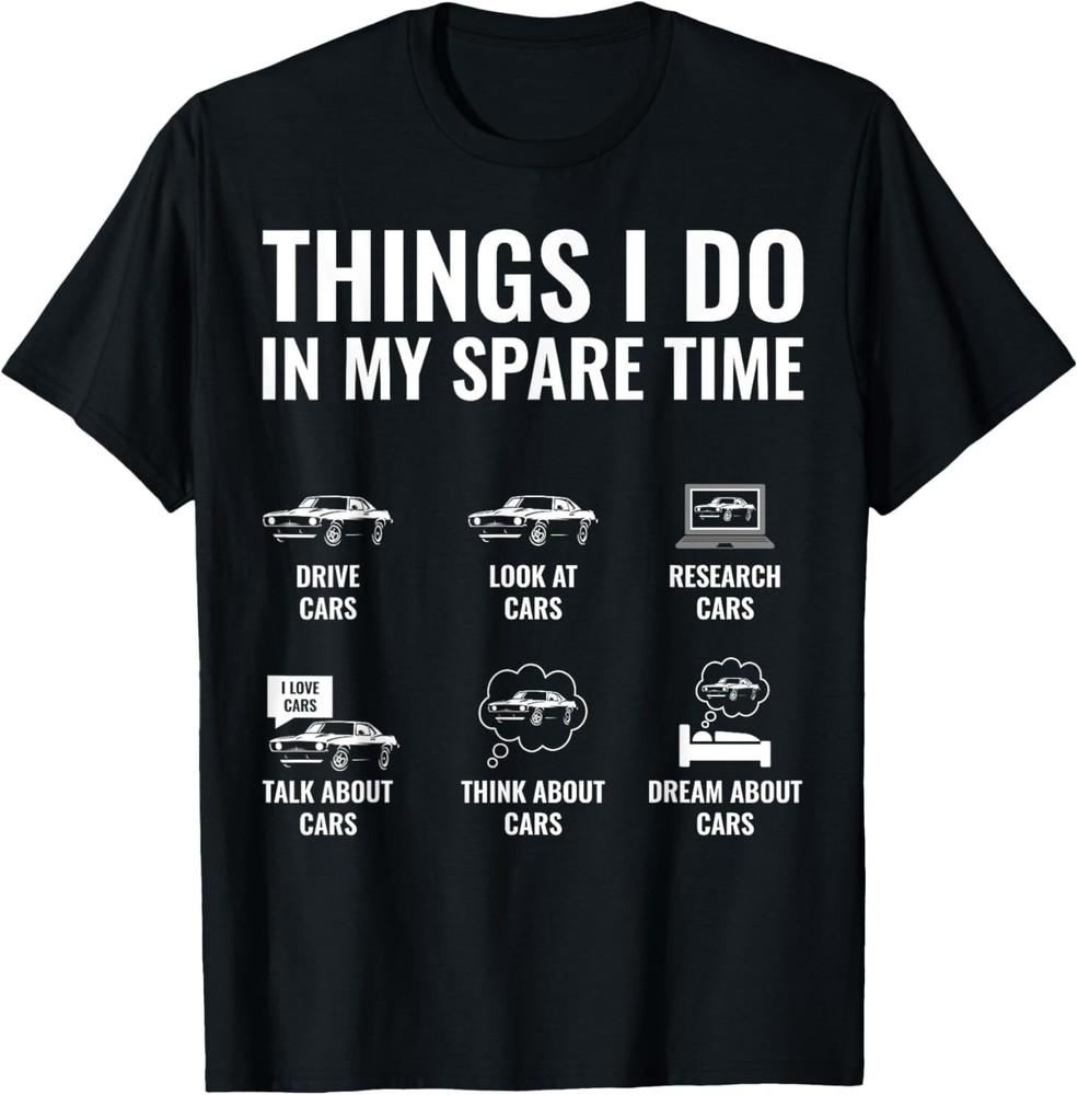 

Things I Do In My Spare Time Funny Car Guy Car Enthusiast T-Shirt 4XL