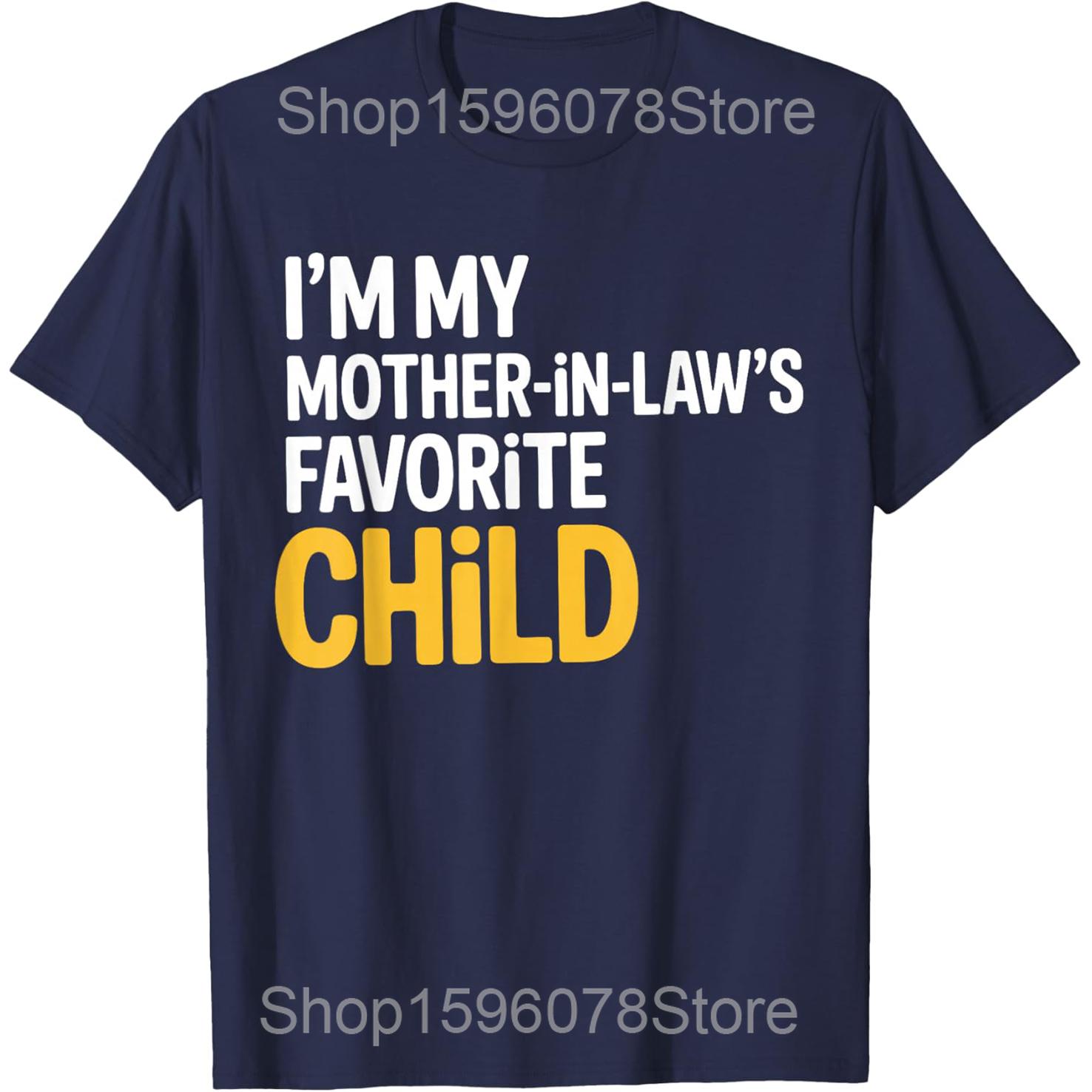 Im My Mother in Laws Favorite Child Funny Parent Tshirts Men Fashion Print Loose Oversized Streetwear Hip Hop Unisex T Shirt S