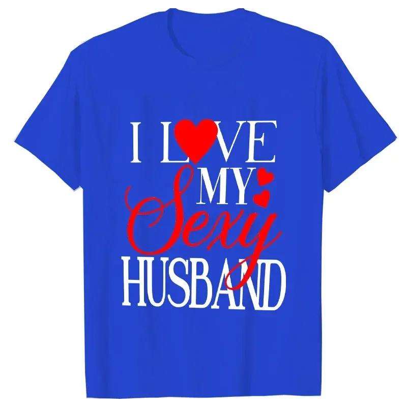 I Love My Sexy Husband/wife T Shirts Honeymoon Couple Outfits Dating Couples Anniversary Gifts Men Women Tee Shirt Oversize Tops