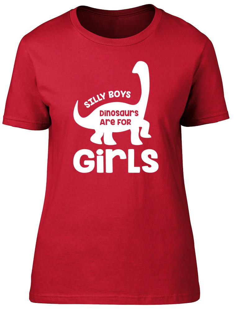 Silly Boys Dinosaurs Are For Girls Funny Unisexs Ladies TShirt Tee 2XL