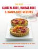 The The Best Gluten-Free, Wheat-Free & Dairy-Free Recipes : More Than 100 Mouth-Watering Recipes for All the Family Book