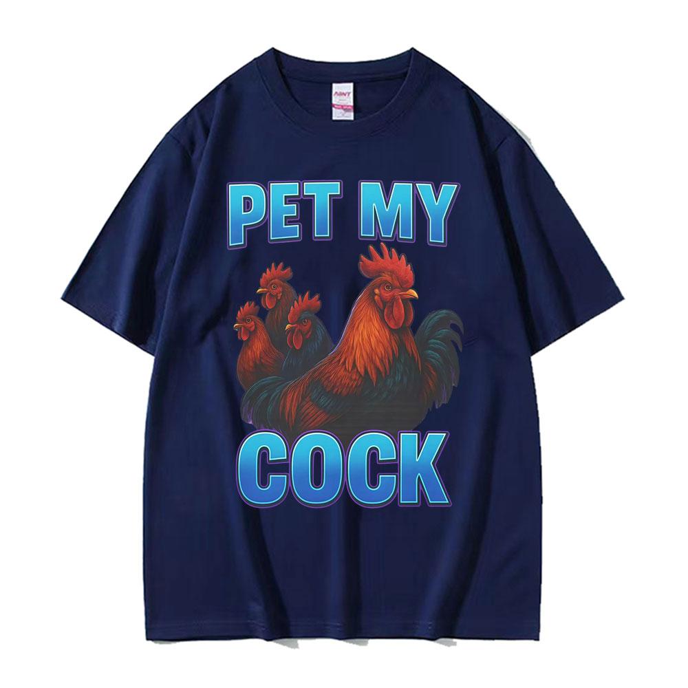 Pet My Cock Funny Raunchy Chicken Meme T Shirts Men Women Clothing Hip Hop Streetwear Summer Cotton ONeck High Quality T Shirt