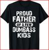 Proud Father Of A Few Dumbass Kids Funny Fathers Day Black Cotton T-Shirt Unisex T-Shirt
