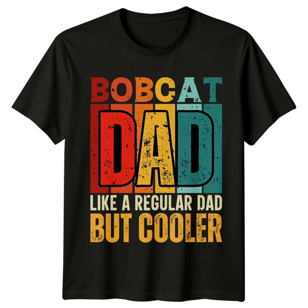 Bobcat Dad Fathers Day Unisexs TShirt Like A Regular Dad But Cooler