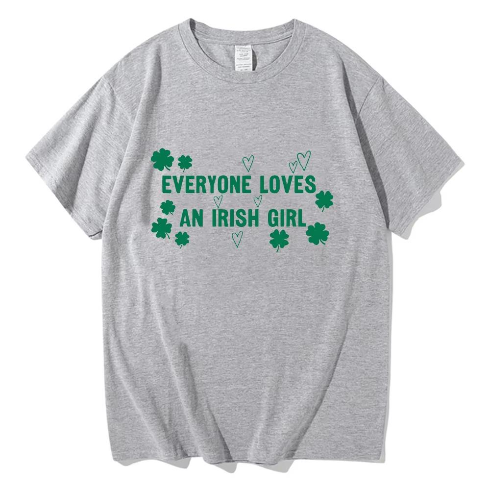 Everyone Loves An Irish Girl Tee St Patricks Day Gift Tee St Paddys Day Unisex Comfortable pure Cotton Clothing Short Sleeve Top