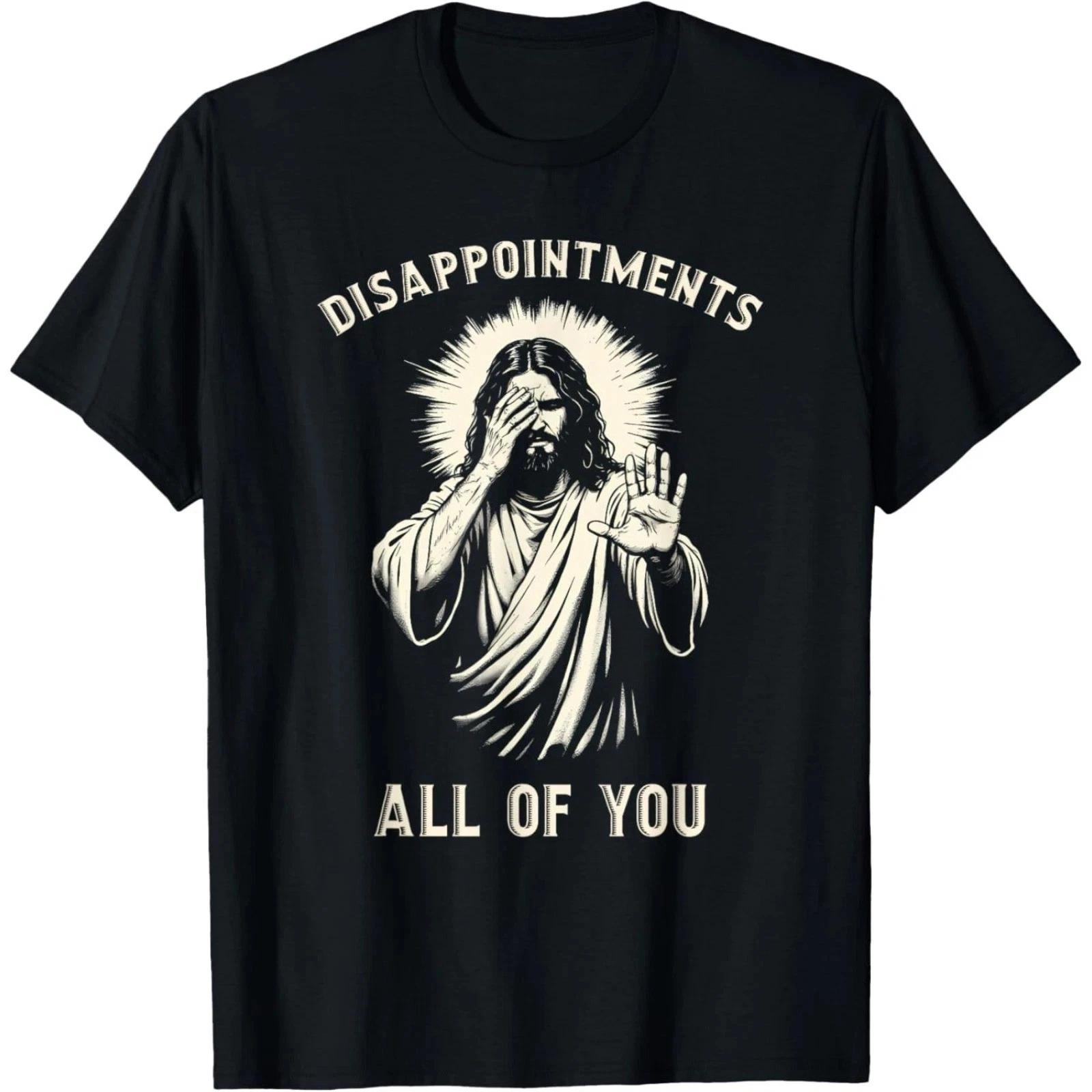 Disappointments All Of You Funny Sarcastic Jesus Christian T- Shirt S