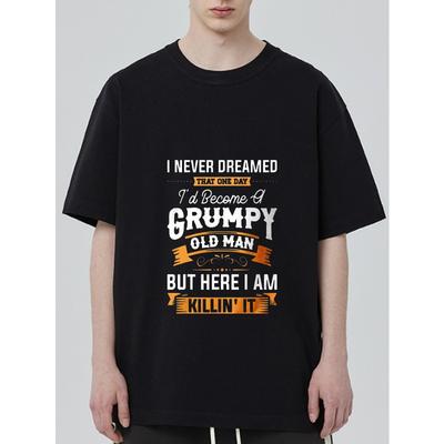 Black T-Shirt with I Never Dreamed That One Day  Become A Grumpy Old Man But Here I Am Killin It Graphic Print for Casual Wear and Humorous Statements