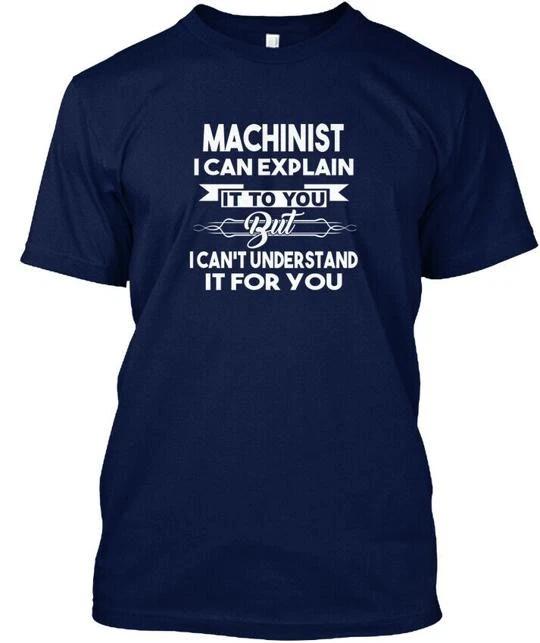 Machinist Funny Gift Ideas I Can Explain It To You T-shirt Made in USA S to 5XL S