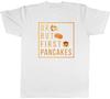Ok But First Pancakes Unisexs Unisex TShirt Tee