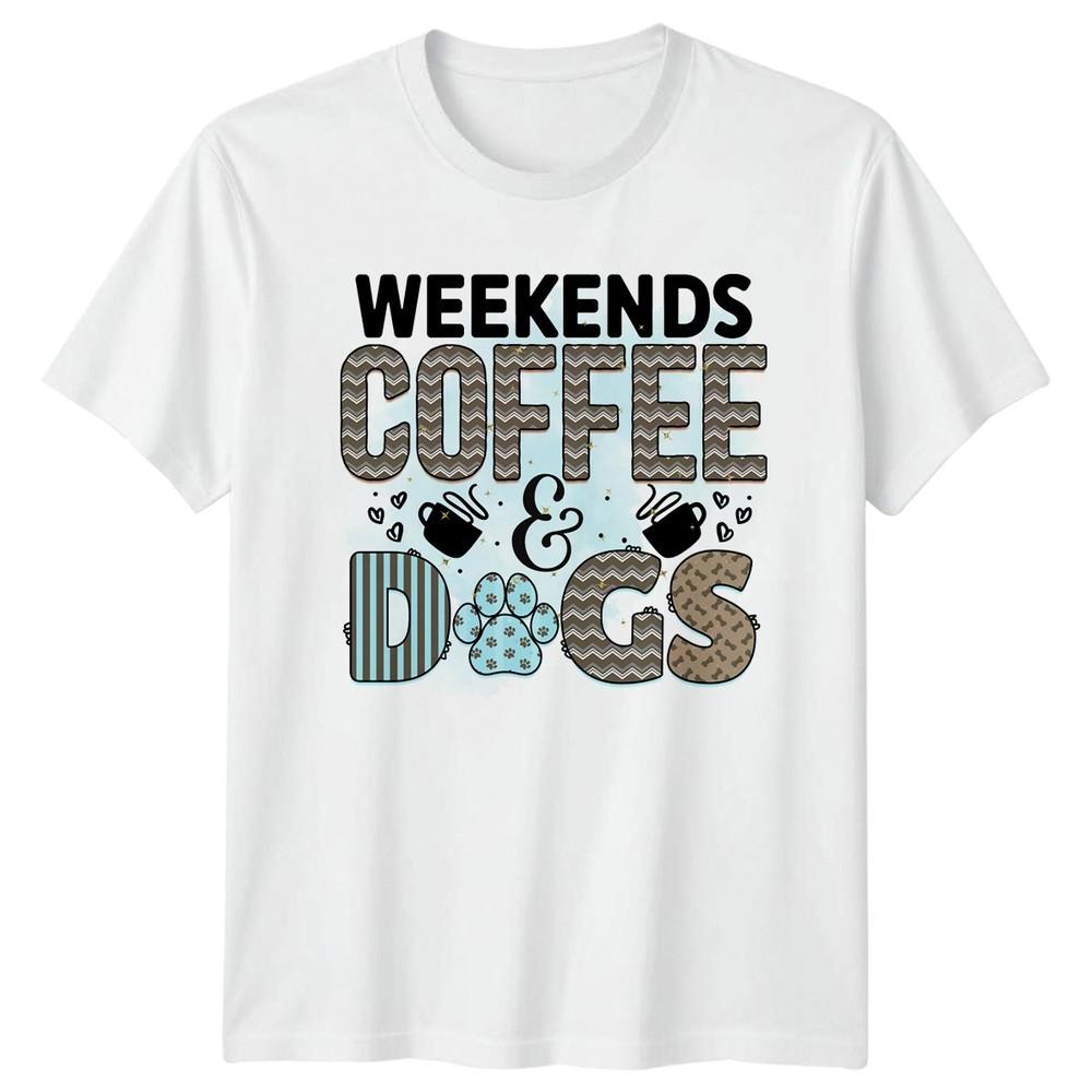 Weekends Coffee And Dogs Unisexs TShirt Dog Owner Mothers Day Gift For Her S