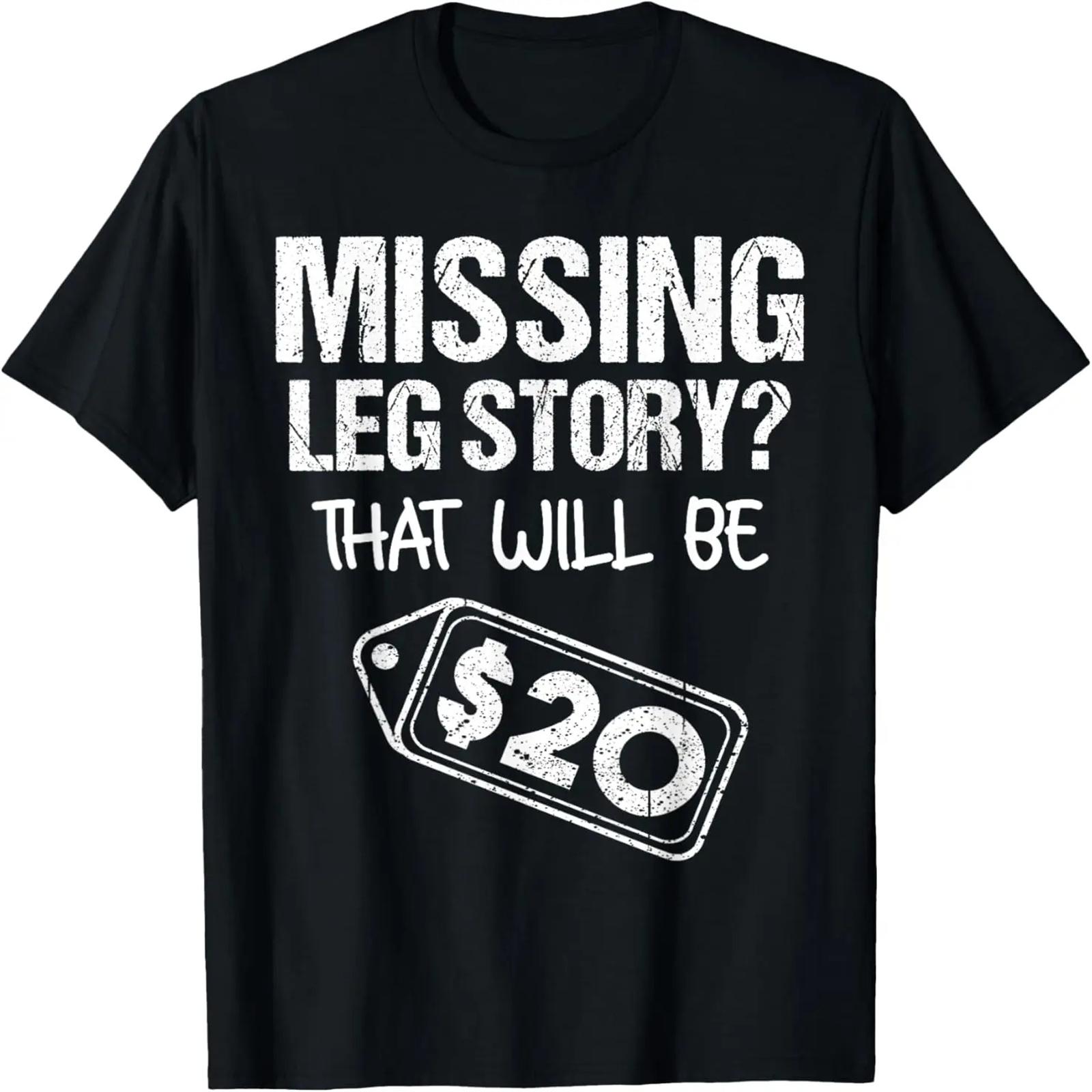 Missing Leg Story That Will Be $20 _ Funny Amputation Gift T-Shirt S чёрный
