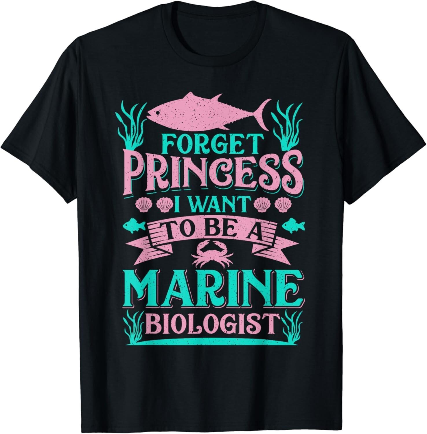 Forget Princess I Want To Be A Marine Biologist Funny Gift Unisex T-Shirt S